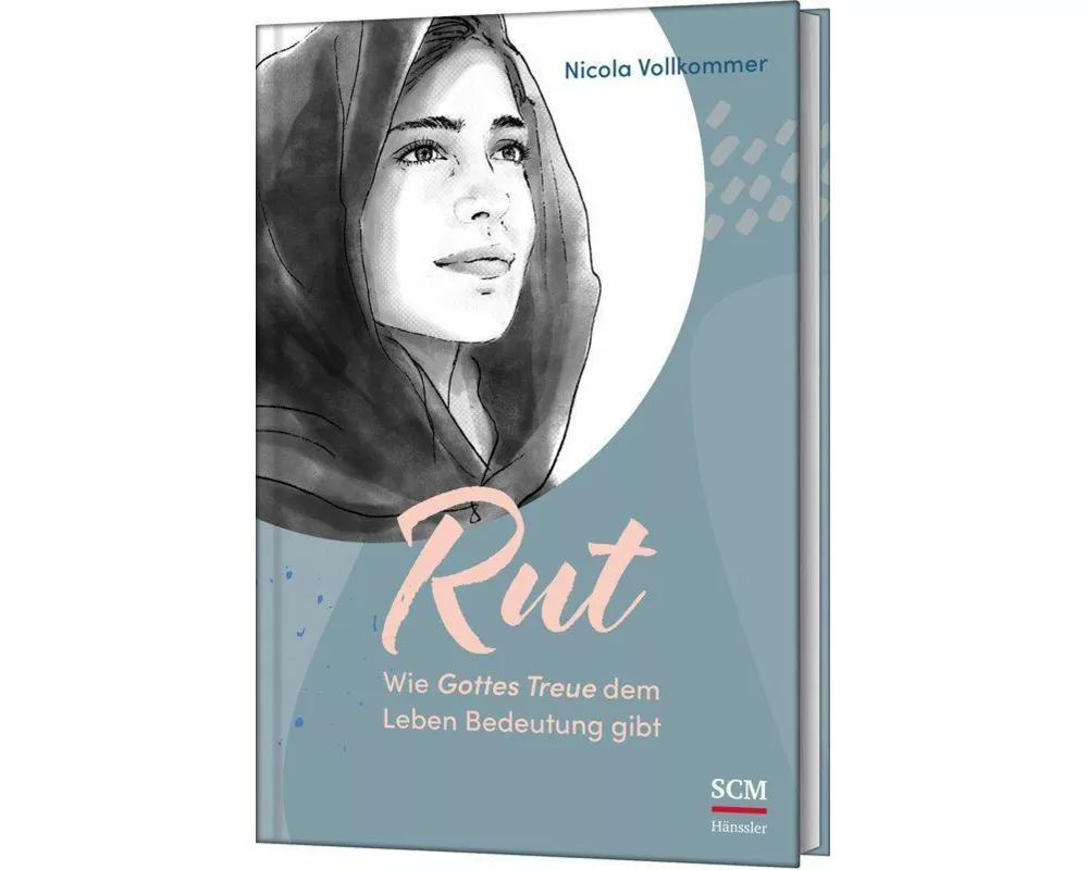 Rut - Wie Gottes Treue dem Leben Bedeutung gibt