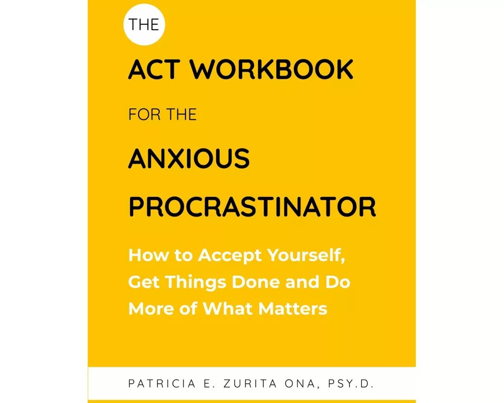 The ACT Workbook for the Anxious Procrastinator