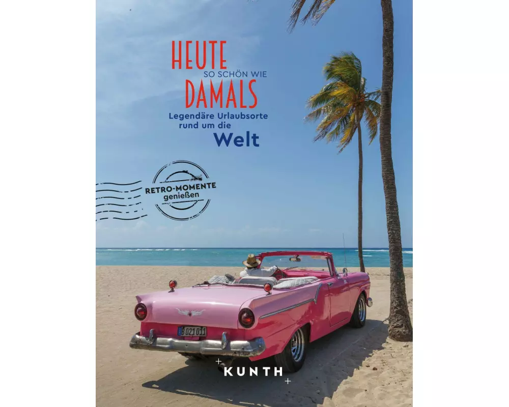KUNTH Bildband Heute so schön wie damals - Legendäre Urlaubsorte rund um die Welt