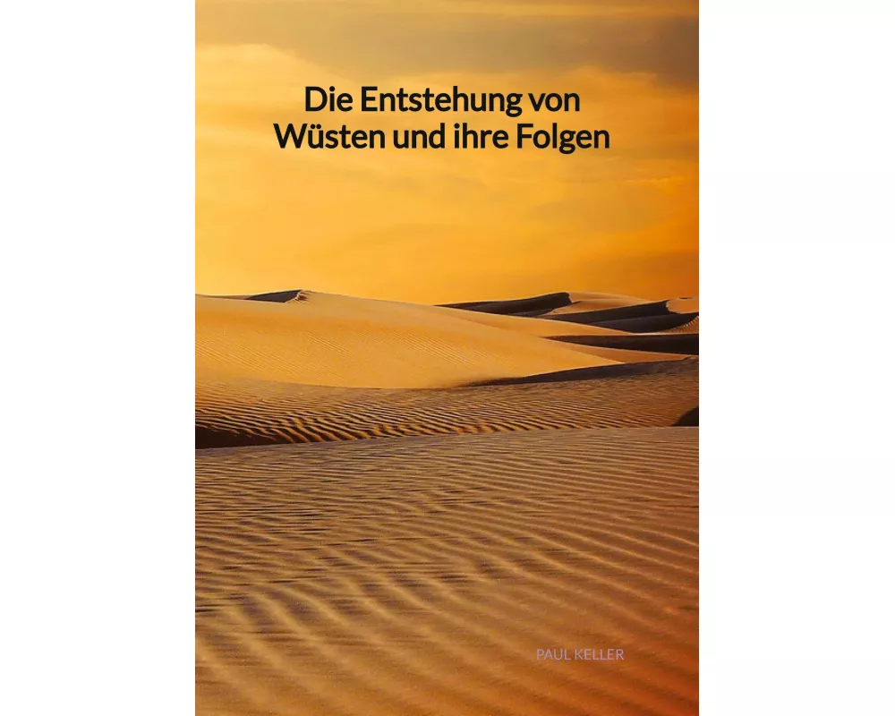 Die Entstehung von Wüsten und ihre Folgen
