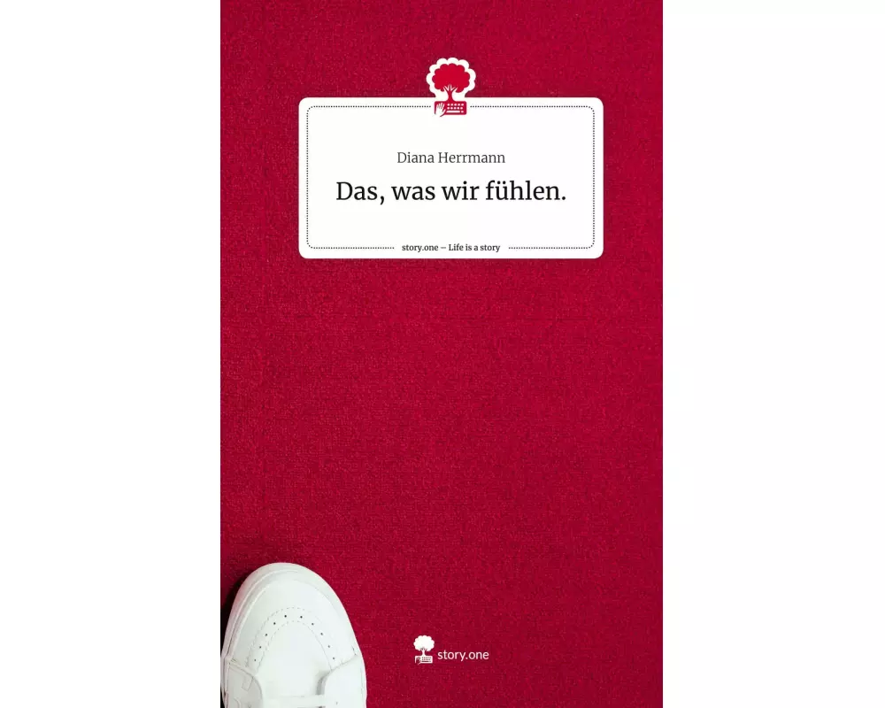 Das, was wir fühlen.. Life is a Story - story.one