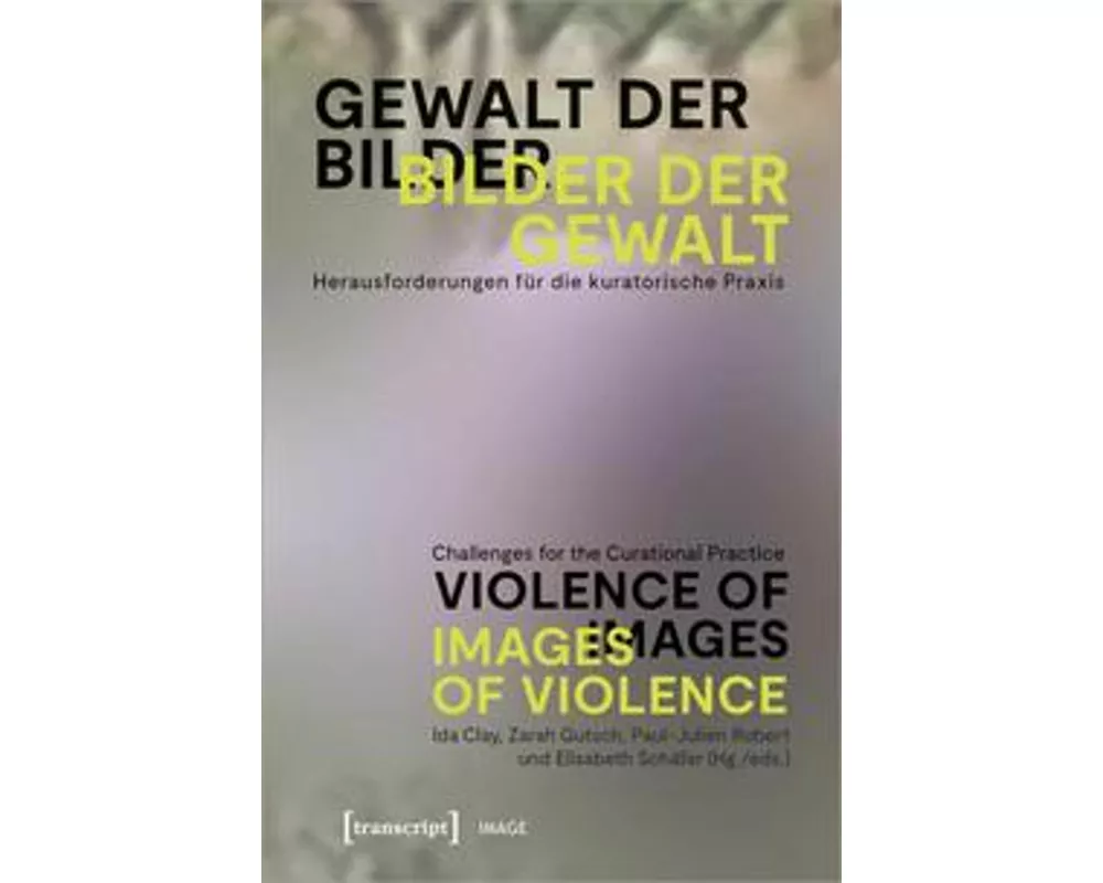 Gewalt der Bilder – Bilder der Gewalt / Violence of Images – Images of Violence
