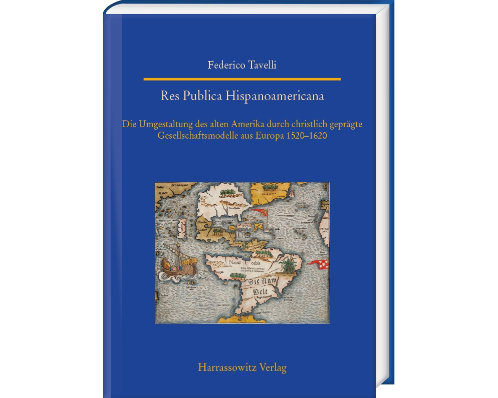 Res Publica Hispanoamericana. Die Umgestaltung des alten Amerika durch christlich geprägte Gesellschaftsmodelle aus Europa 1520-1620