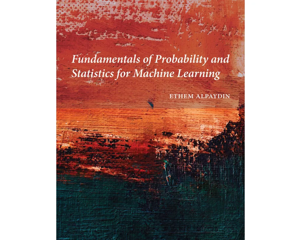 Fundamentals of Probability and Statistics for Machine Learning