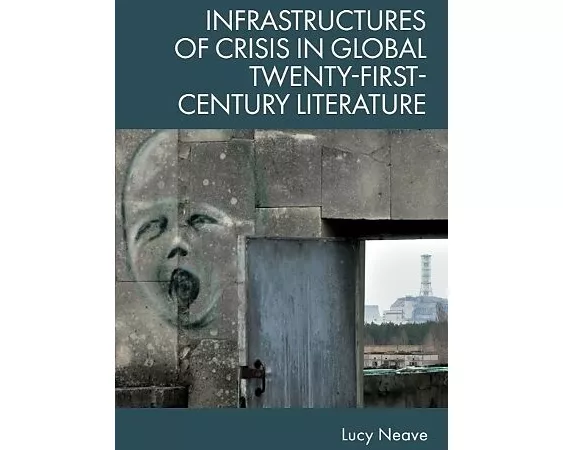 Infrastructures of Crisis in Global Twenty-First-Century Literature