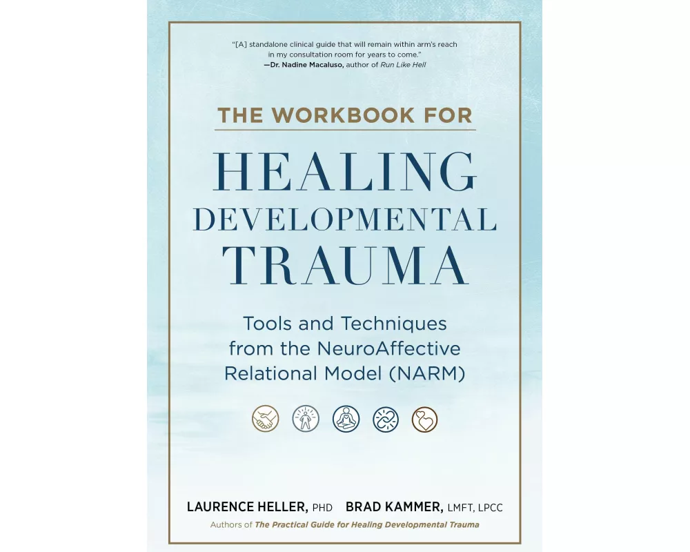 The Workbook for Healing Developmental Trauma
