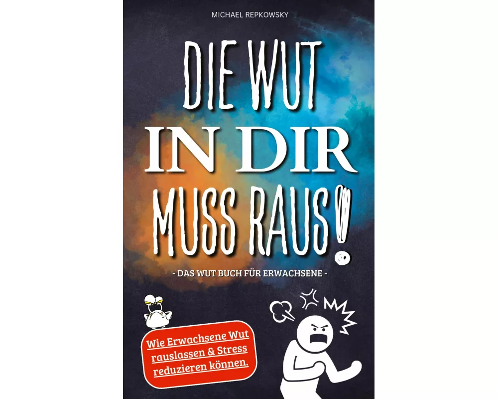 Die Wut in dir muss raus! Wut Buch für Erwachsene - Wie Erwachsene Wut rauslassen & Stress reduzieren können!