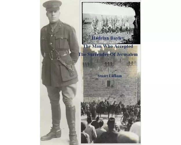 Hadrian Bayley - The Man who accepted the Surrender of Jerusalem