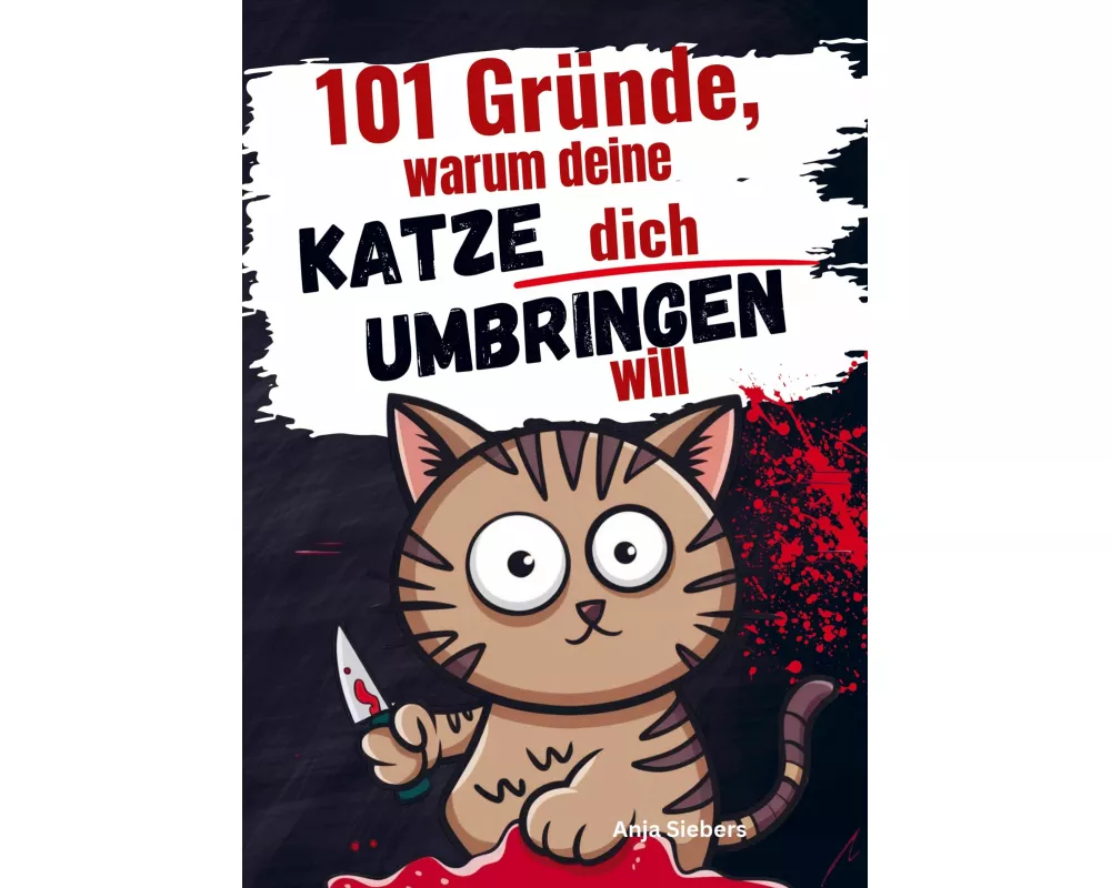 101 Gründe, warum deine Katze dich umbringen will