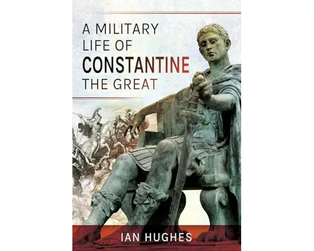 A Military Life of Constantine the Great