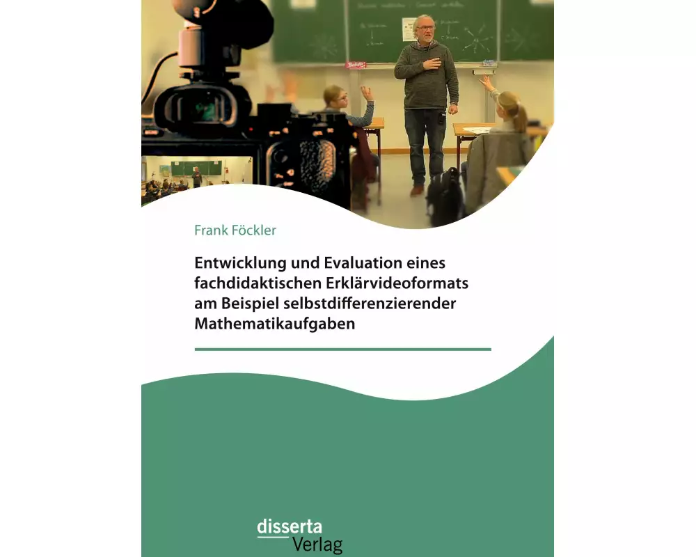Entwicklung und Evaluation eines fachdidaktischen Erklärvideoformats am Beispiel selbstdifferenzierender Mathematikaufgaben