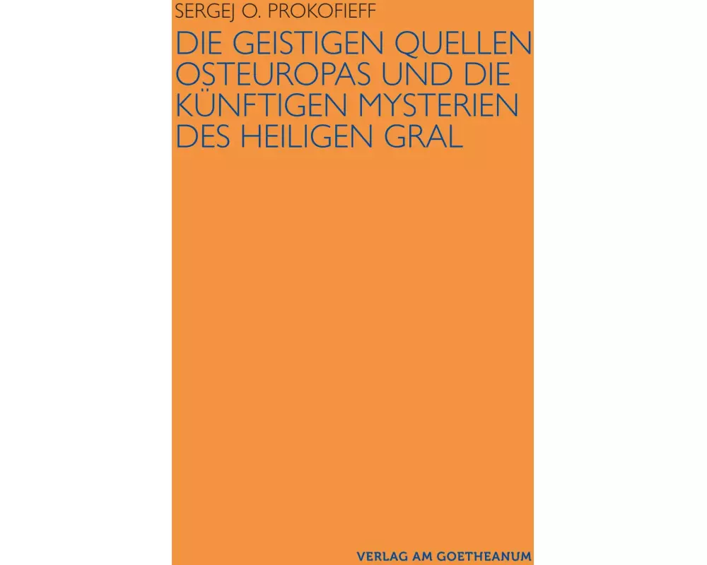 Die geistigen Quellen Osteuropas und die künftigen Mysterien des Heiligen Gral