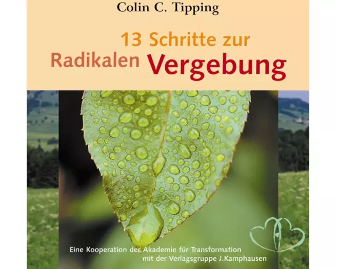 13 Schritte zur radikalen Vergebung