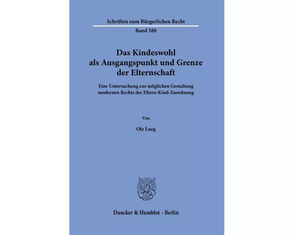 Das Kindeswohl als Ausgangspunkt und Grenze der Elternschaft