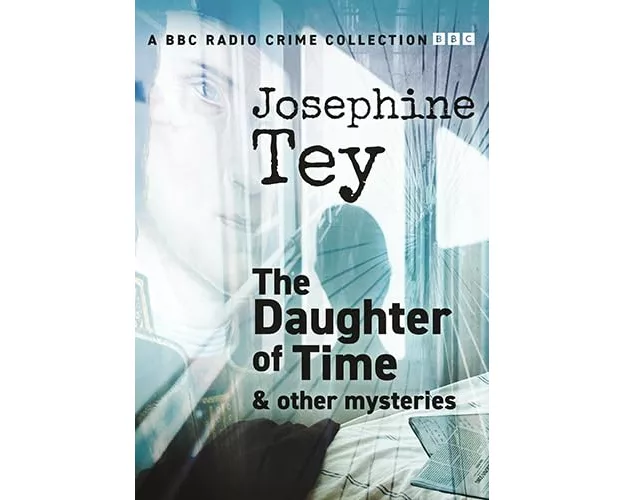 Josephine Tey: The Daughter Of Time & Other Mysteries
