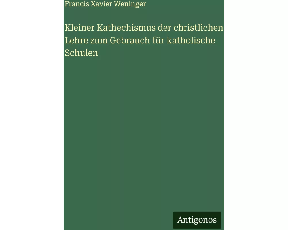 Kleiner Kathechismus der christlichen Lehre zum Gebrauch für katholische Schulen