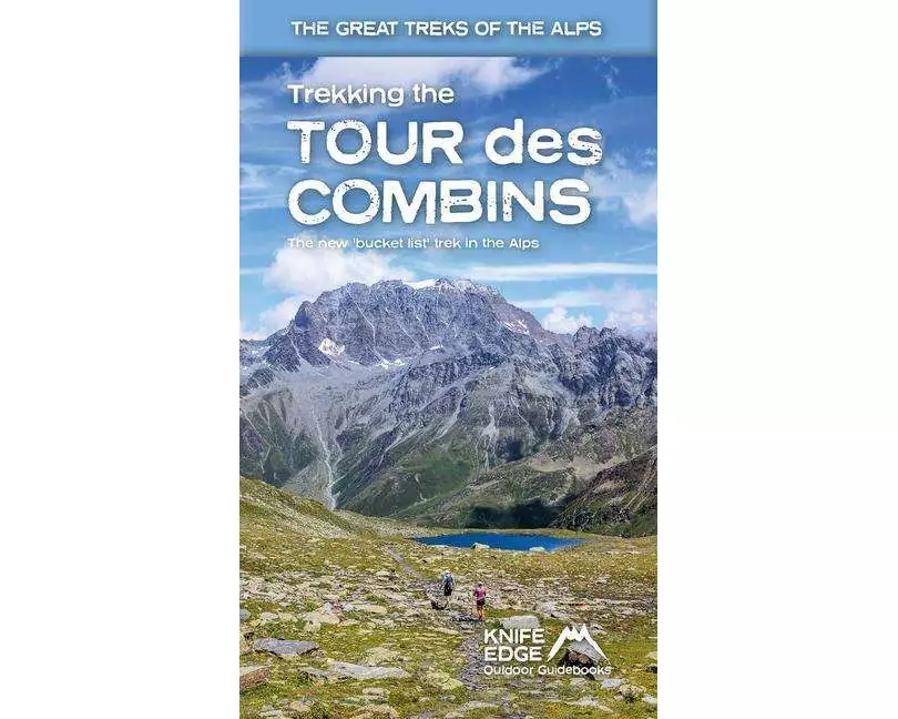 Trekking the Tour Des Combins: Two-Way Guide: 1:40k Mapping; 10 Different Itineraries