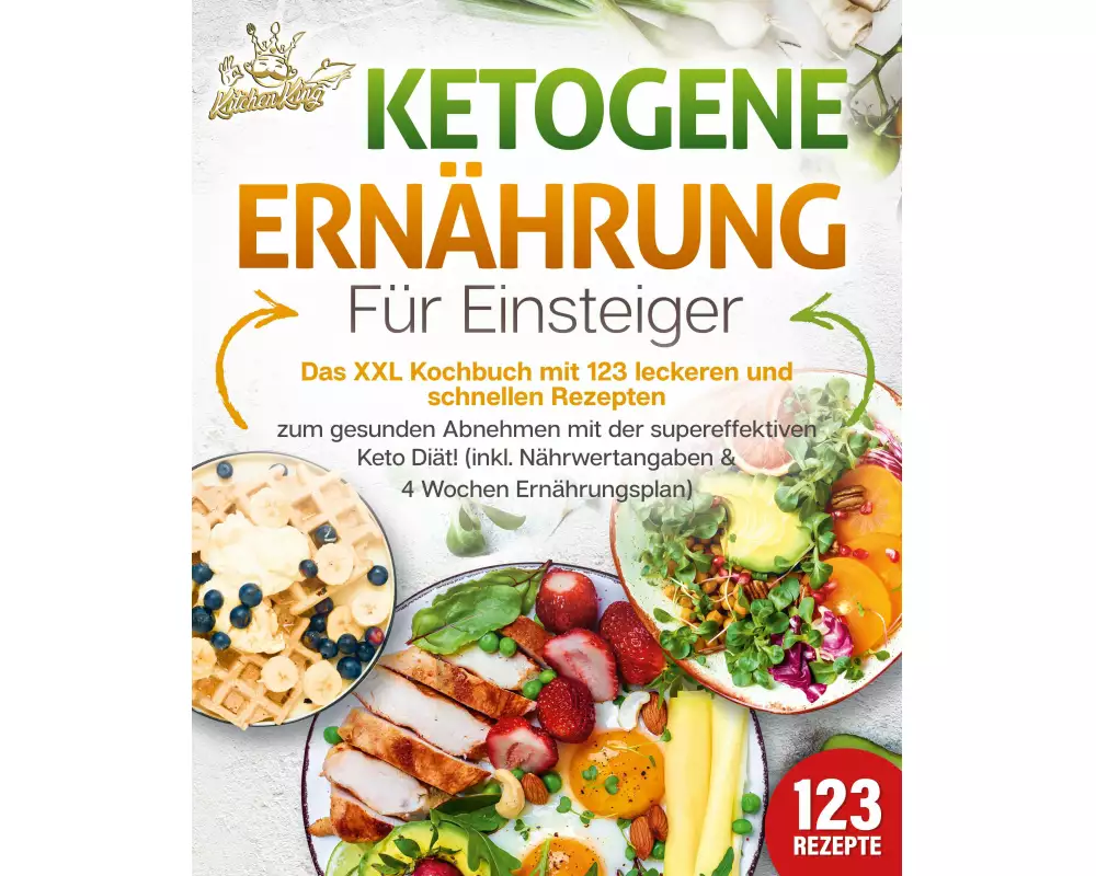 Ketogene Ernährung für Einsteiger: Das XXL Kochbuch mit 123 leckeren und schnellen Rezepten zum gesunden Abnehmen mit der supereffektiven Keto Diät! I