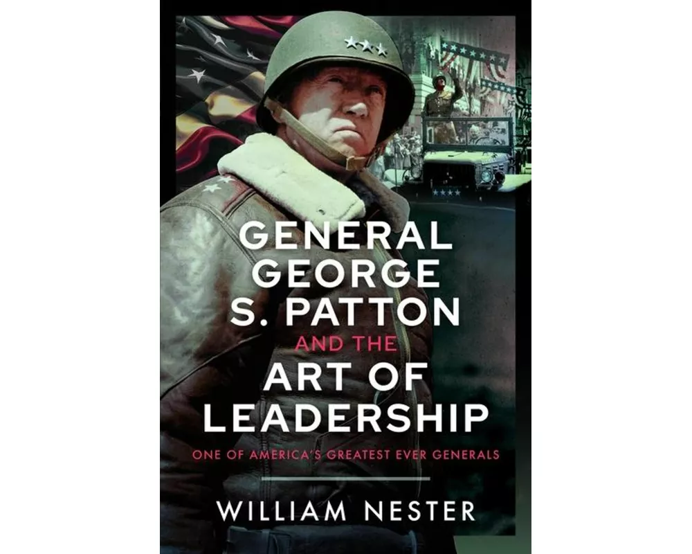 General George S. Patton and the Art of Leadership