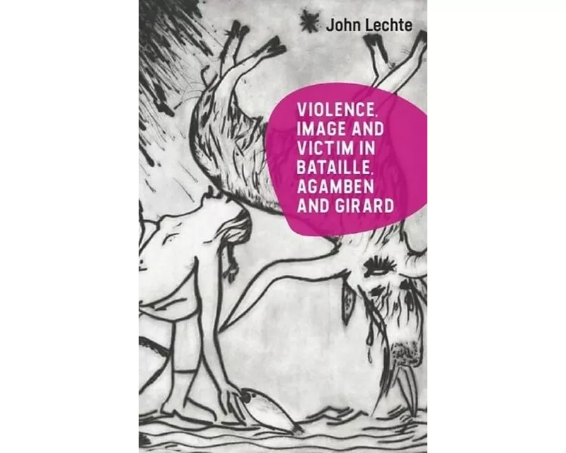 Violence, Image and Victim in Bataille, Agamben and Girard