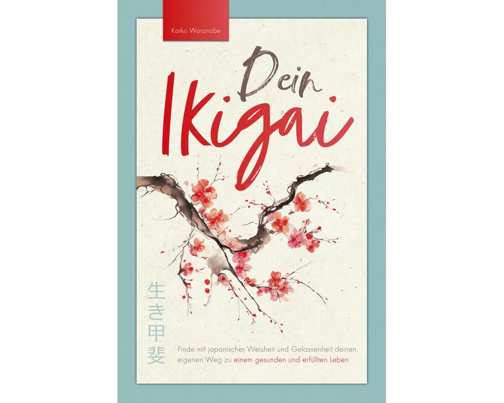 Dein Ikigai - Finde mit japanischer Weisheit und Gelassenheit deinen eigenen Weg zu einem gesunden und erfüllten Leben