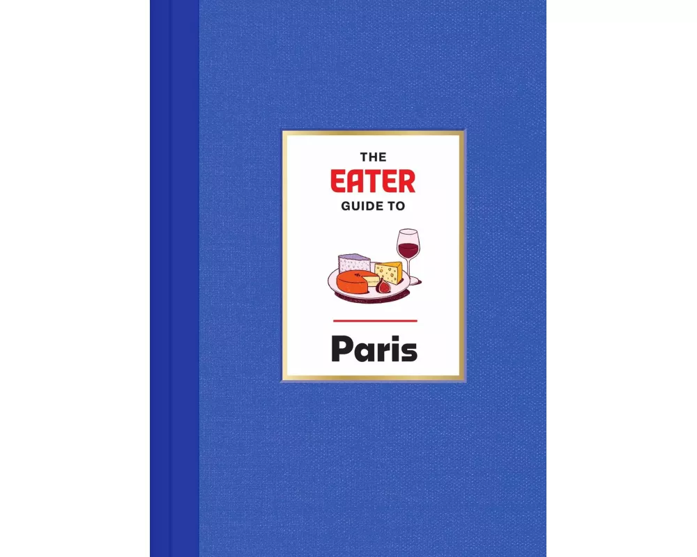 The Eater Guide to Paris