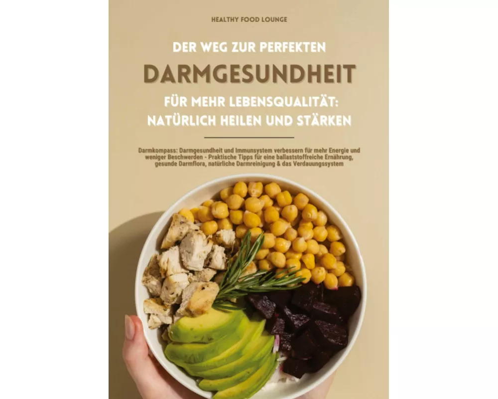 Der Weg zur perfekten Darmgesundheit für mehr Lebensqualität: Natürlich heilen und stärken (Darmkompass: Darmgesundheit und Immunsystem verbessern für