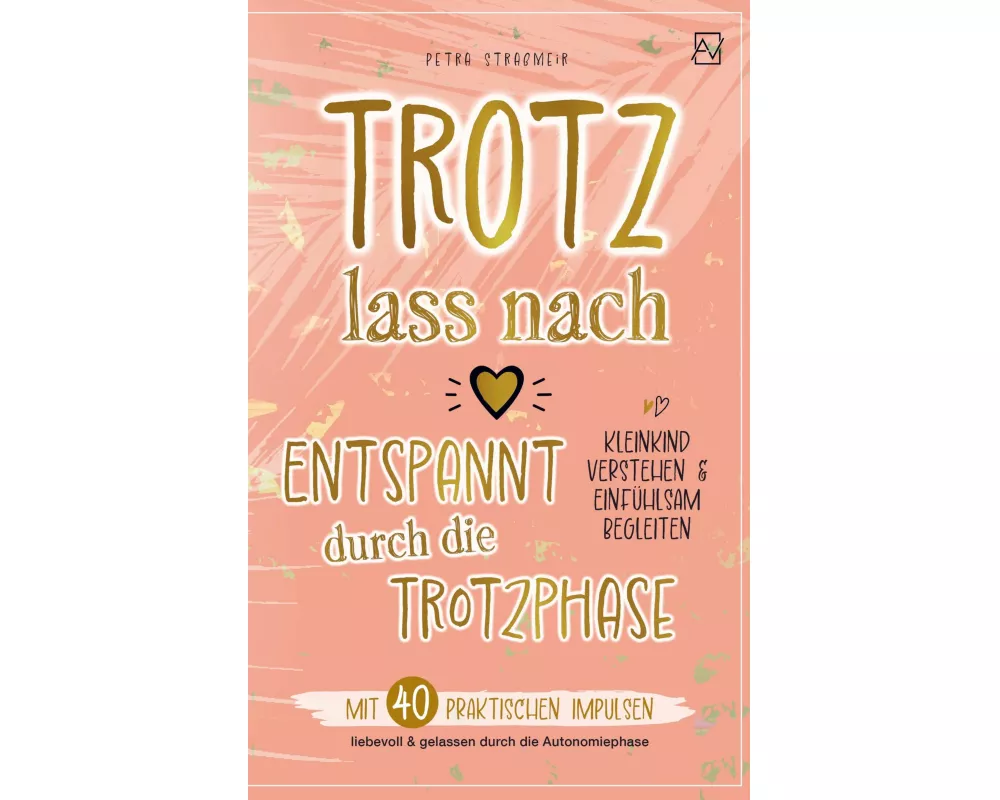 Trotz lass nach - Entspannt durch die Trotzphase