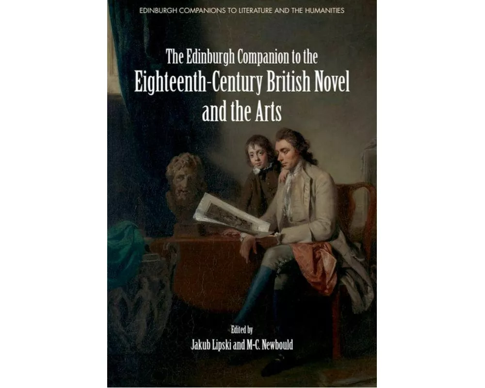 The Edinburgh Companion to the Eighteenth-Century British Novel and the Arts