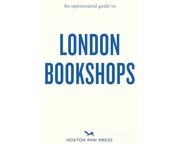 An Opinionated Guide To London Bookshops