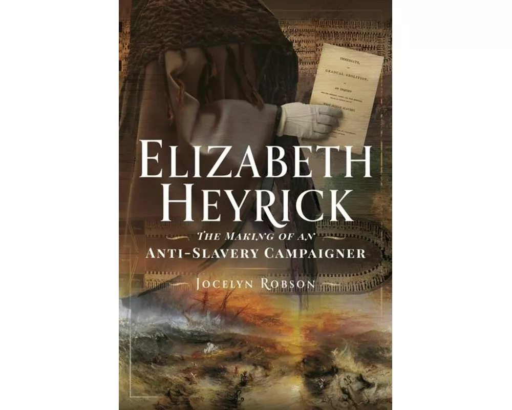 Elizabeth Heyrick: The Making of an Anti-Slavery Campaigner