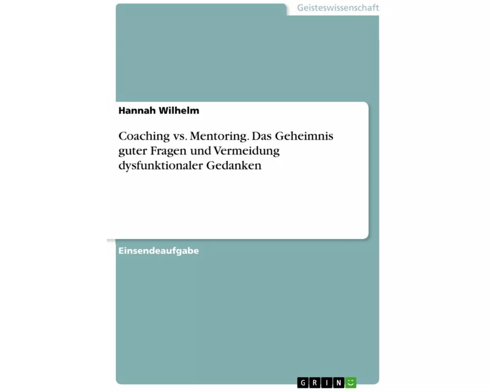 Coaching vs. Mentoring. Das Geheimnis guter Fragen und Vermeidung dysfunktionaler Gedanken