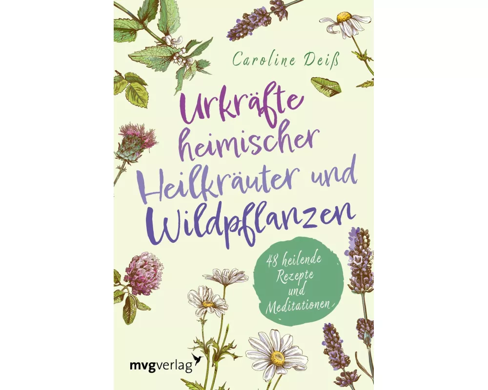 Urkräfte heimischer Heilkräuter und Wildpflanzen