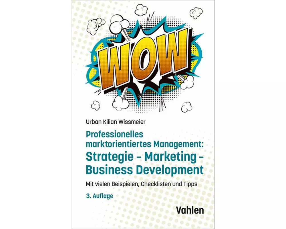 Professionelles marktorientiertes Management: Strategie, Marketing, Business Development