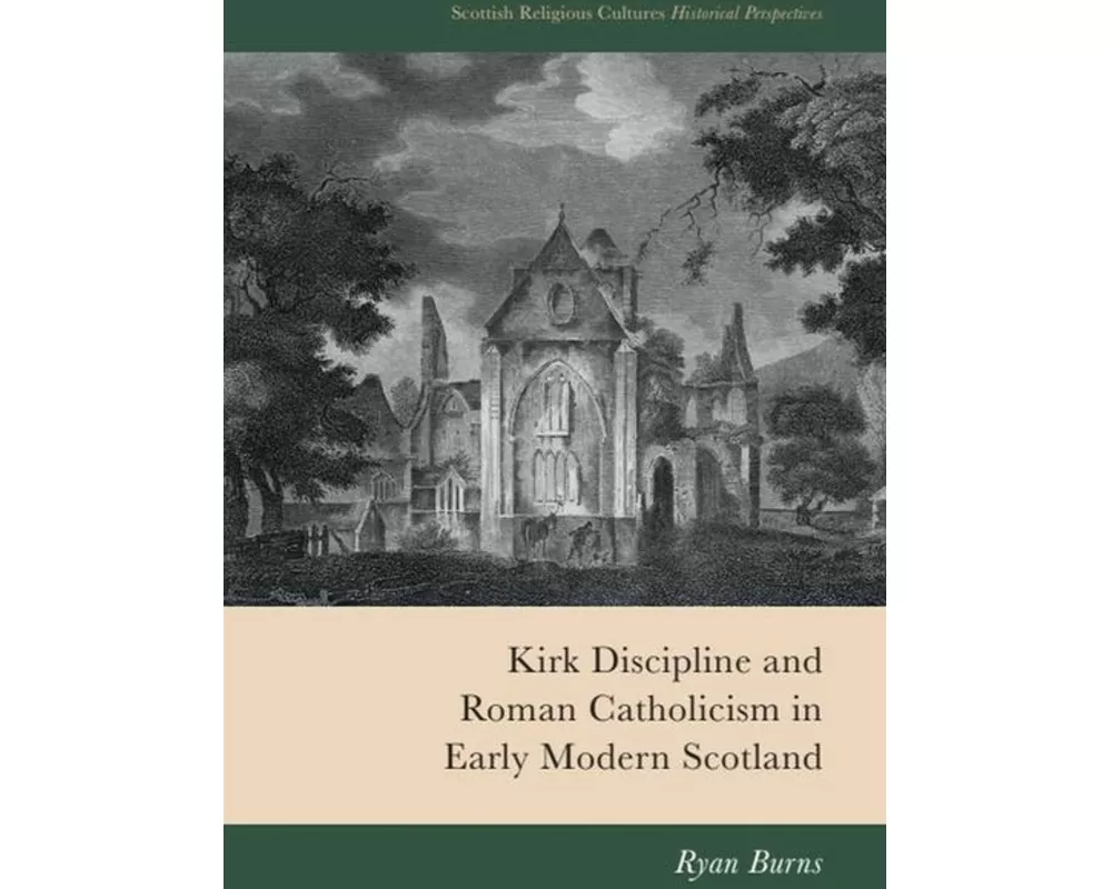 Kirk Discipline and Roman Catholicism in Early Modern Scotland