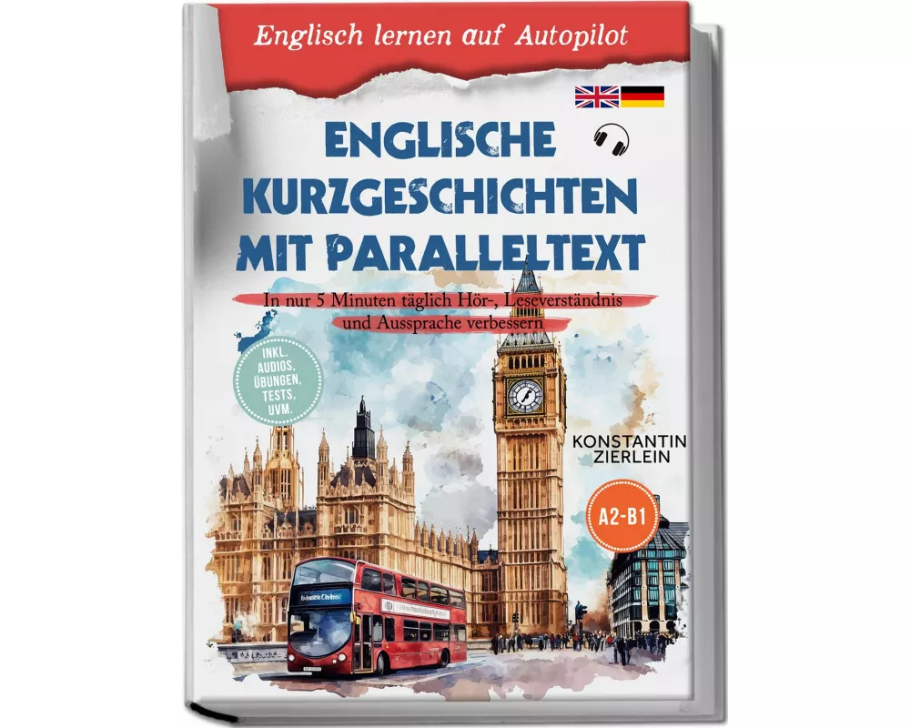 Englische Kurzgeschichten mit Paralleltext - Englisch lernen auf Autopilot: In nur 5 Minuten täglich Hör-, Leseverständnis und Aussprache verbessern -