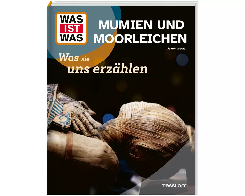 WAS IST WAS Mumien und Moorleichen. Was sie uns erzählen