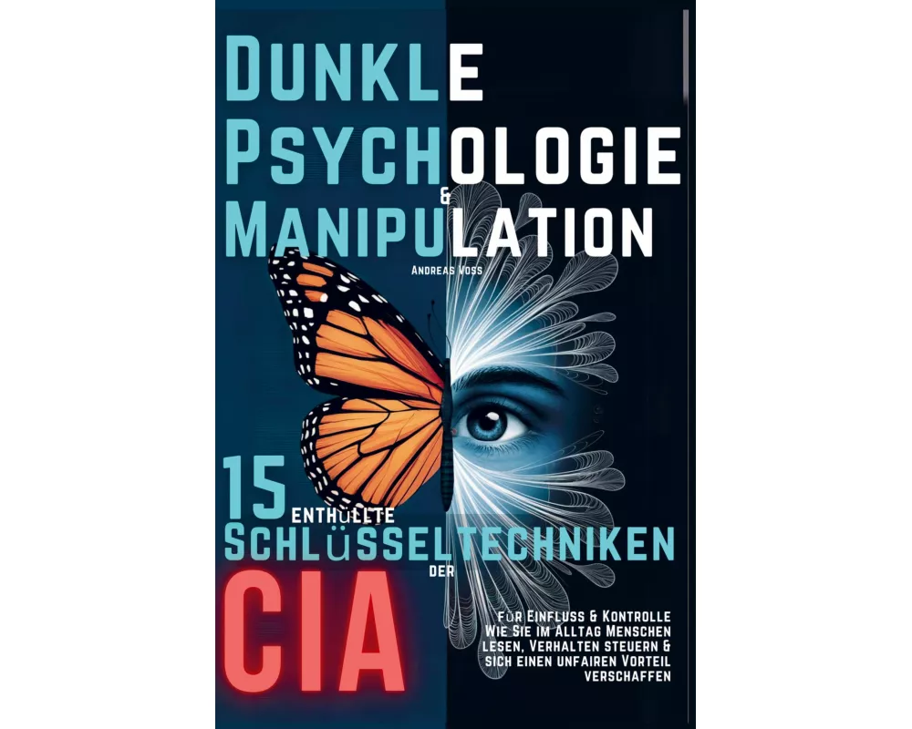 Dunkle Psychologie und Manipulation - 15 enthüllte Schlüsseltechniken der CIA für Einfluss & Kontrolle