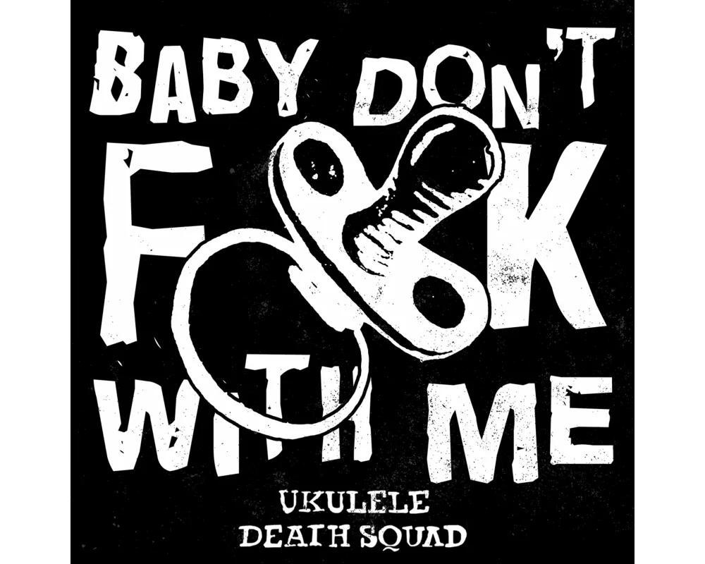 Baby don't fuck with me