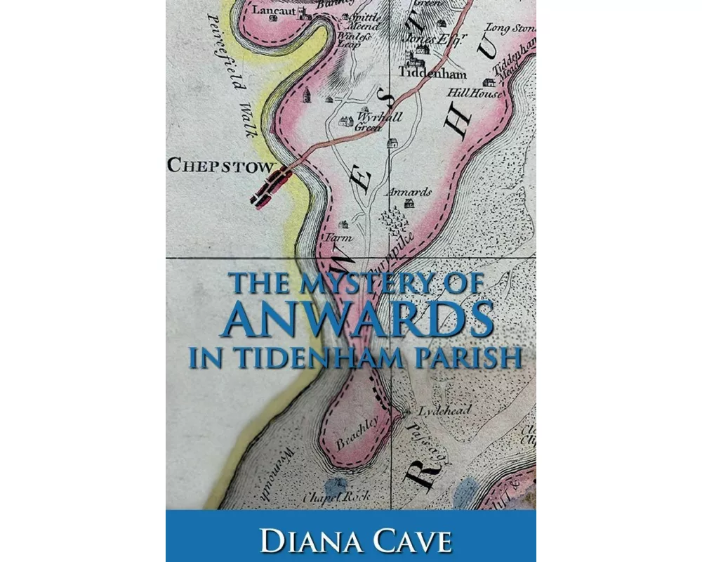 The Mystery of Anwards in Tidenham Parish