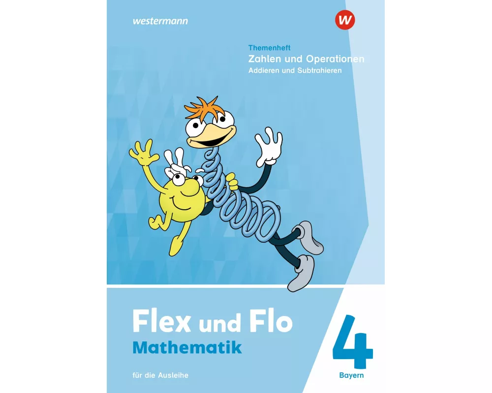 Flex und Flo 4. Themenheft Zahlen und Operationen: Addieren und Subtrahieren. Für die Ausleihe Für Bayern