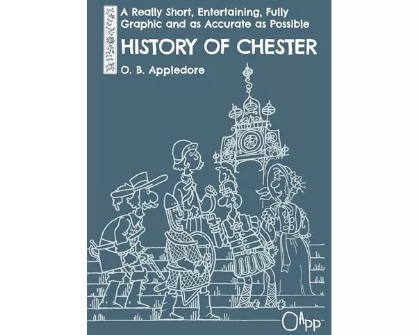 A Really Short, Entertaining, Fully Graphic and as Accurate as Possible History of Chester