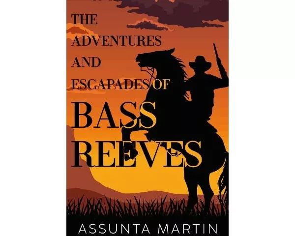 The Adventures and Escapades of Bass Reeves