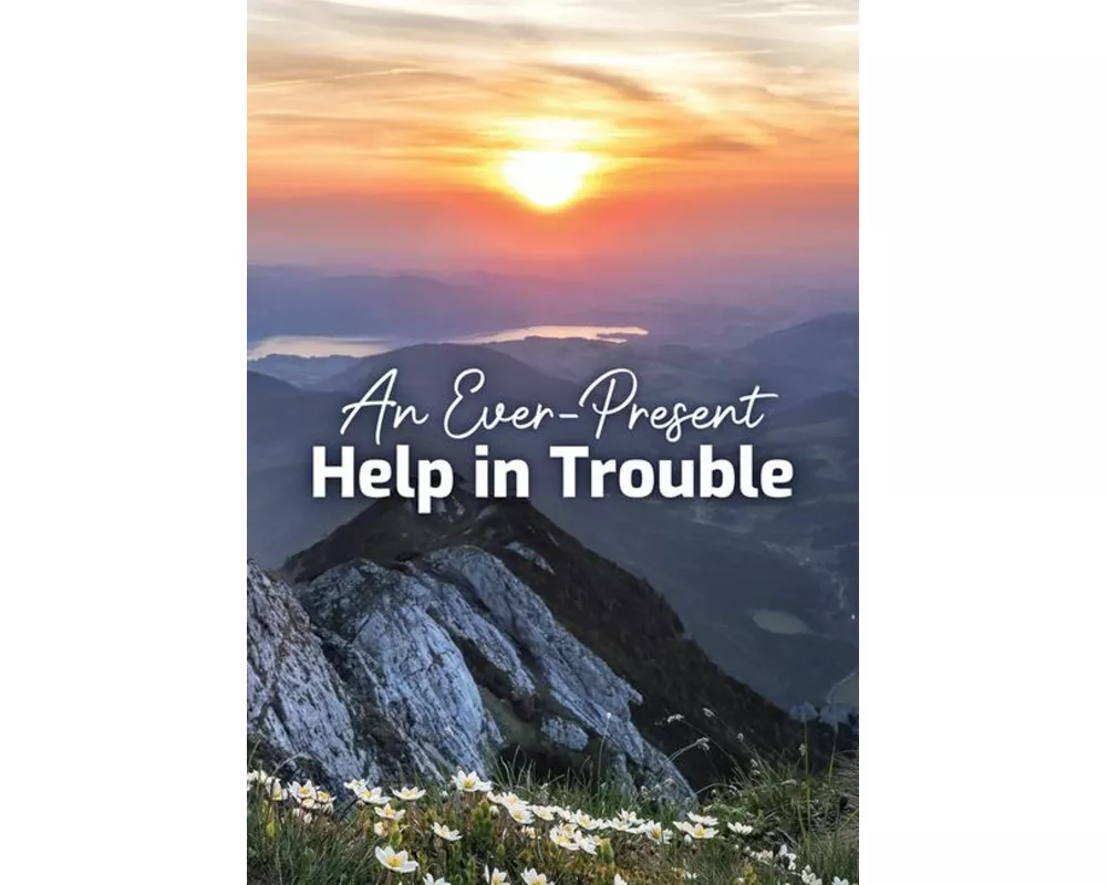 An Ever-Present Help in Trouble