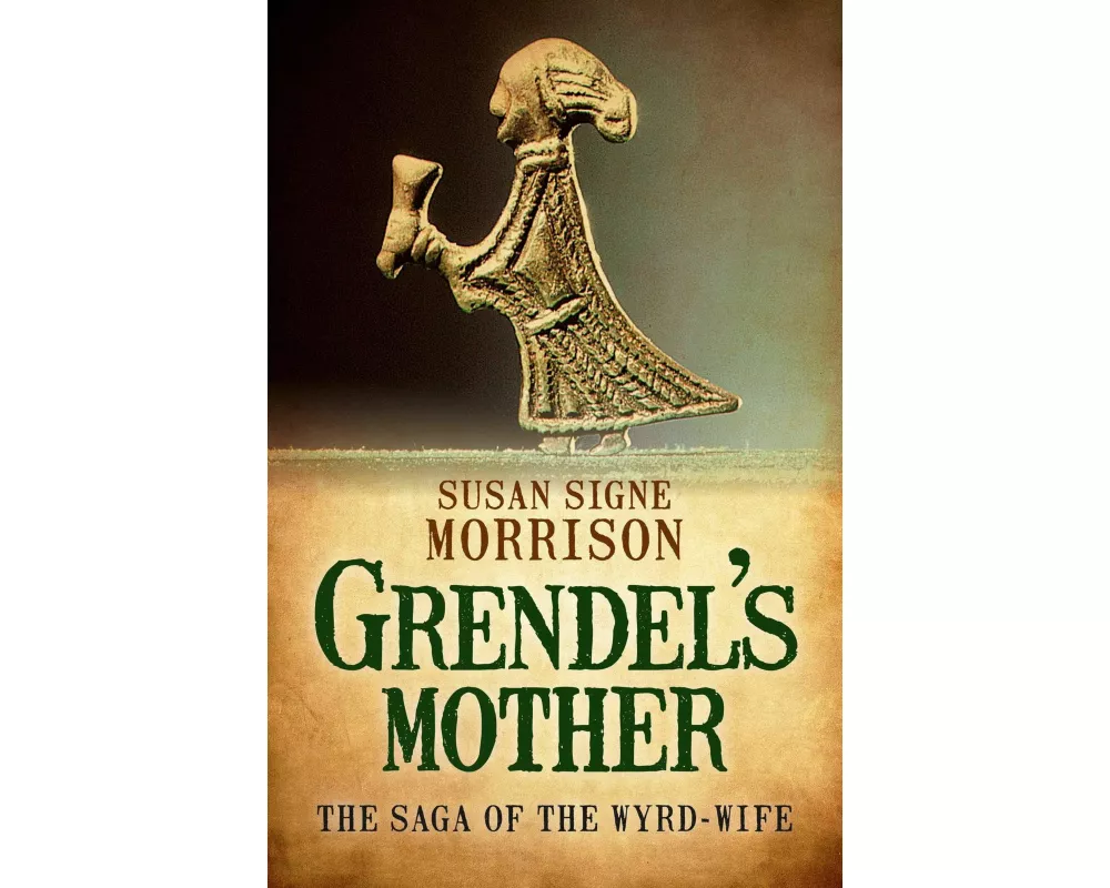 Grendel′s Mothers: The Saga of the Wyrd–Wife