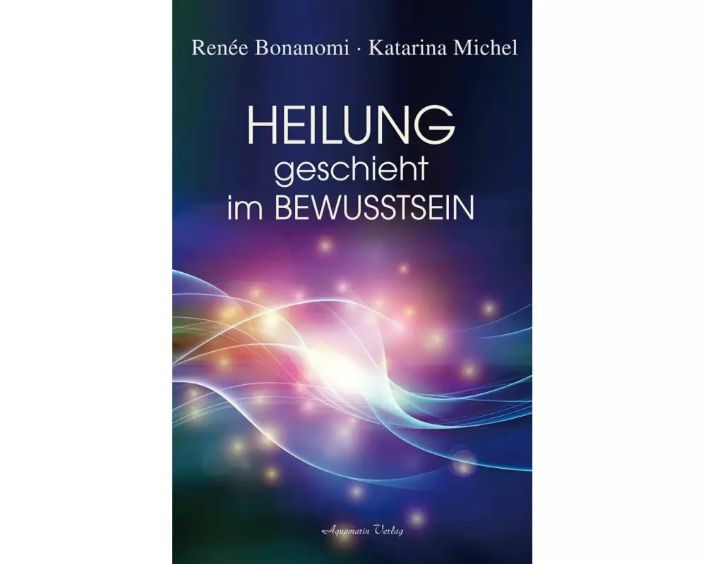 Heilung geschieht im Bewusstsein