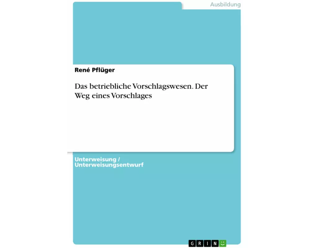 Das betriebliche Vorschlagswesen. Der Weg eines Vorschlages
