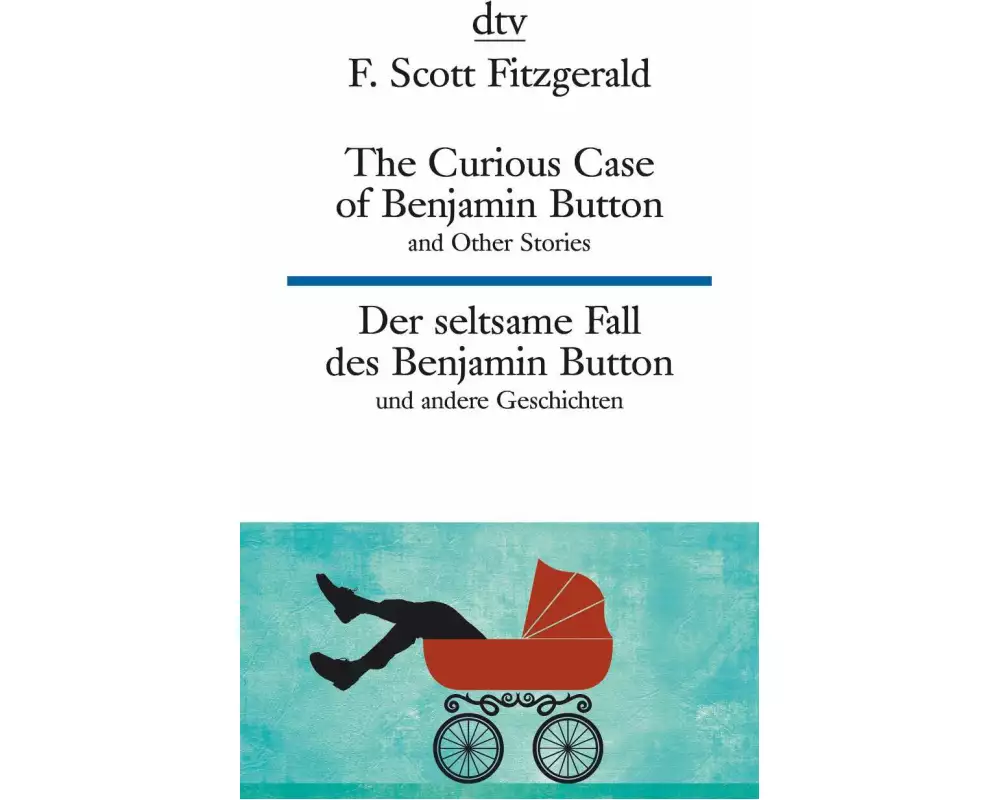 The Curious Case of Benjamin Button and Other Stories Der seltsame Fall des Benjamin Button und andere Erzählungen