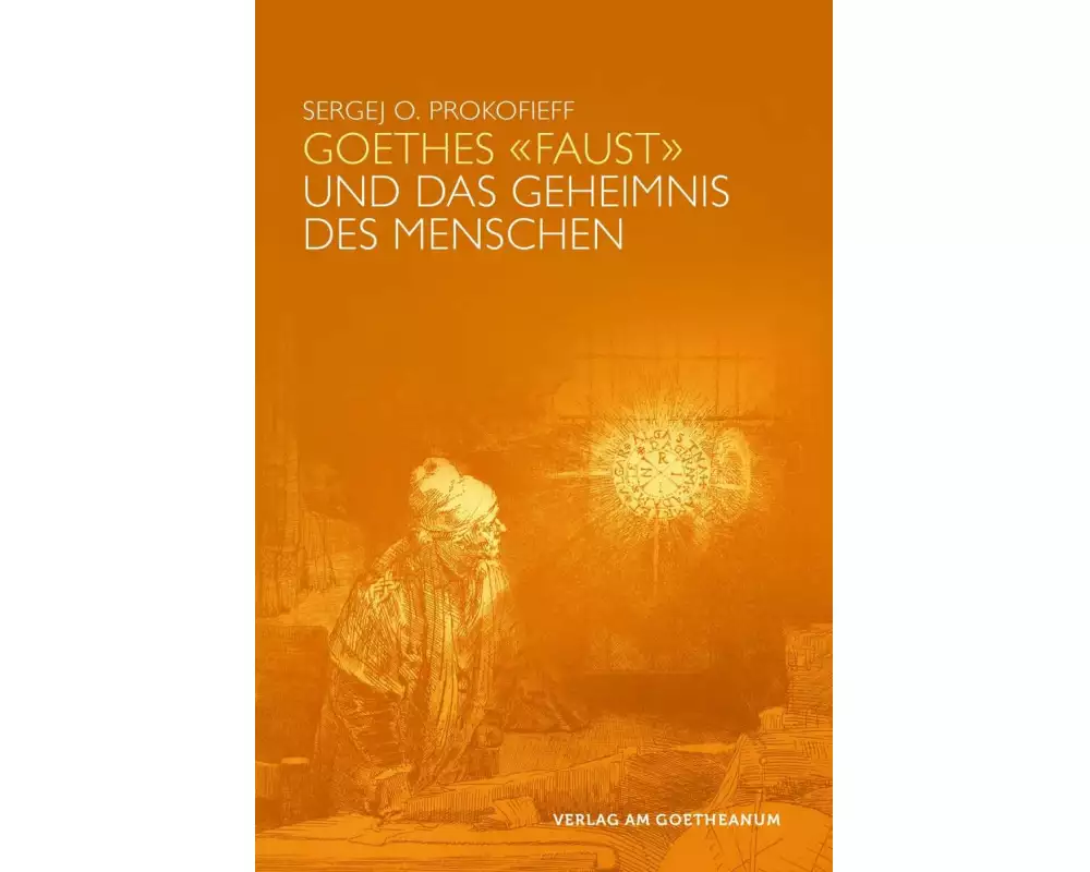 Goethes "Faust" und das Geheimnis des Menschen