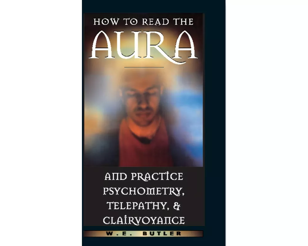 How to Read the Aura and Practice Psychometry, Telepathy and Clairvoyance